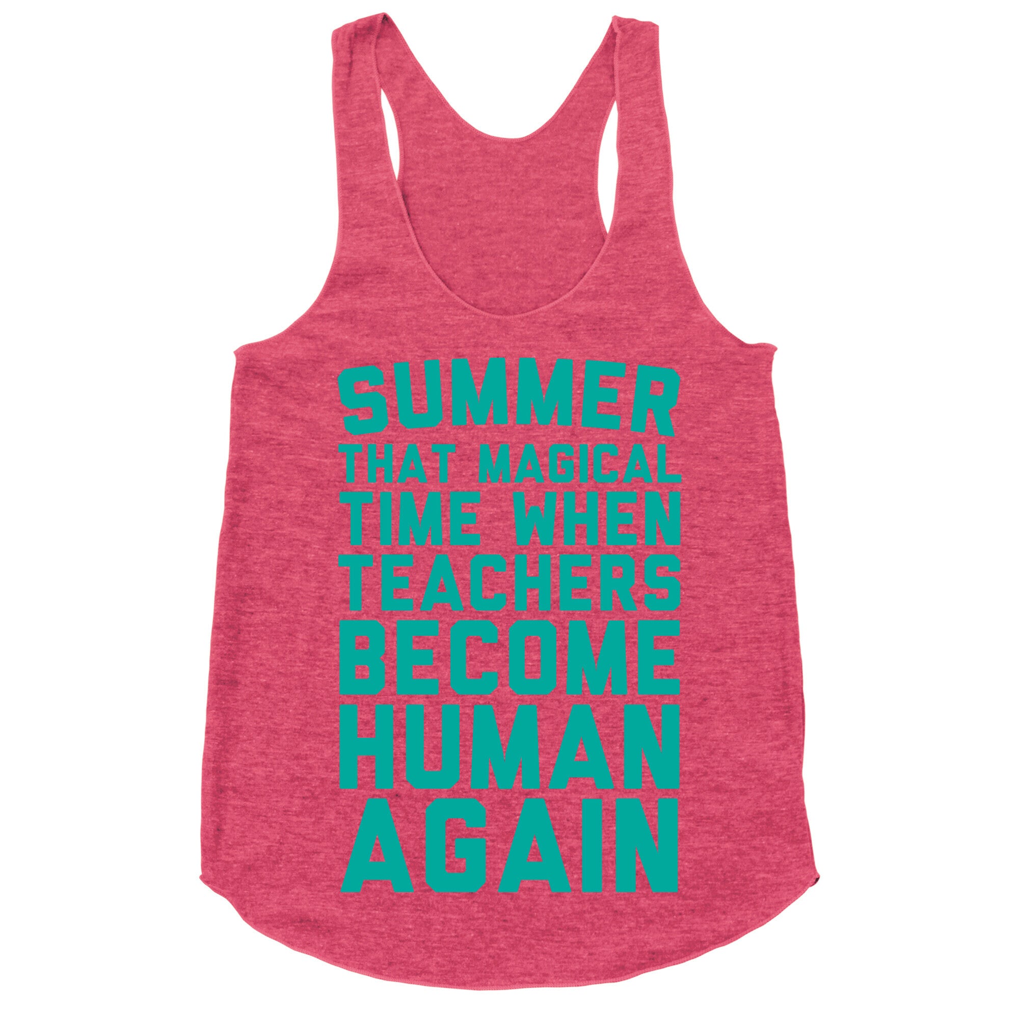 Summer That Magical Time When Teachers Become Human Again Racerback Tank